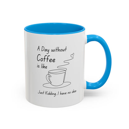 A Day Without Coffee Mug - 11oz Coffee Mug Funny for Coffee Lovers